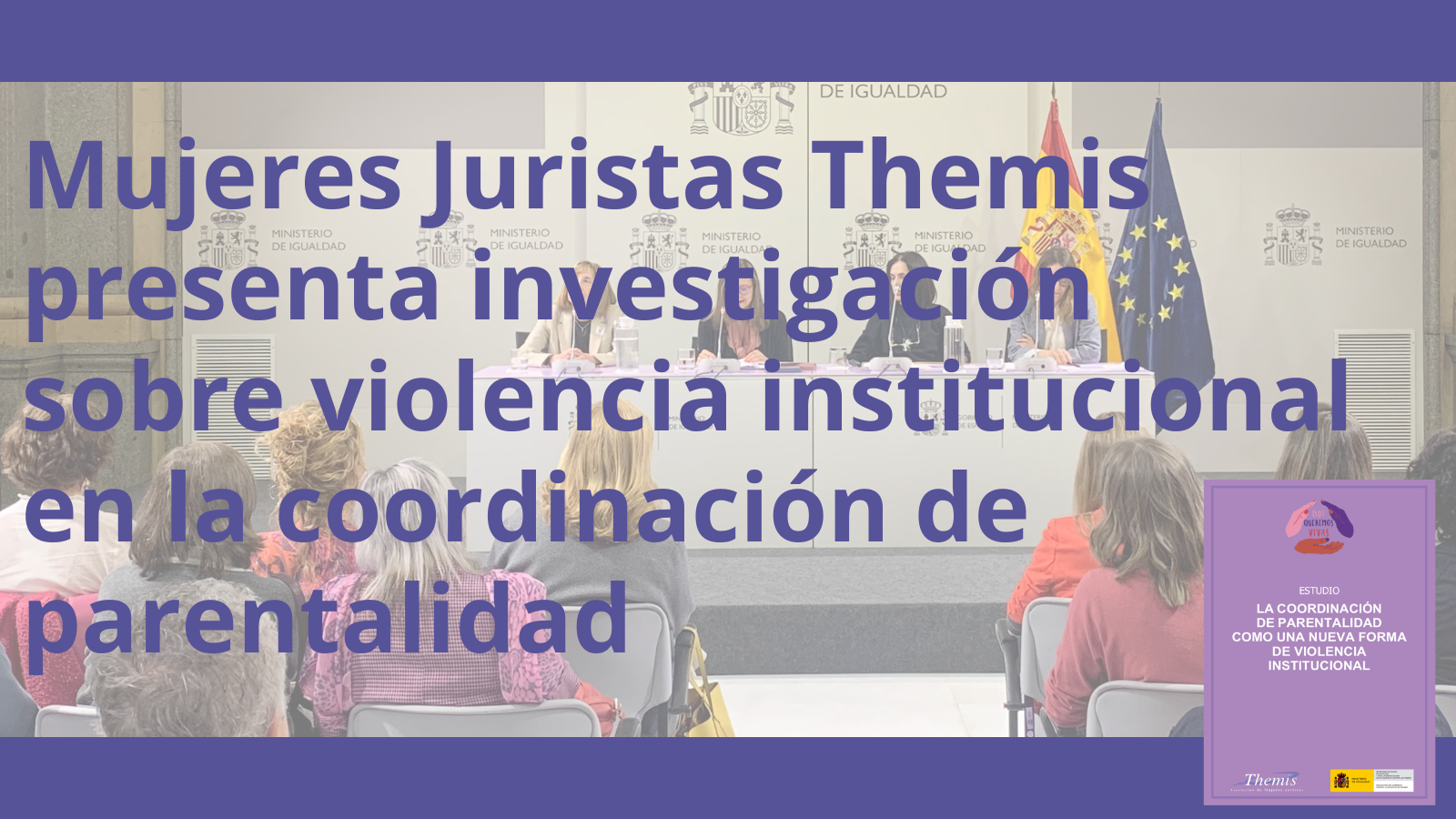 Mujeres Juristas Themis presenta investigación sobre violencia institucional en la coordinación de parentalidad