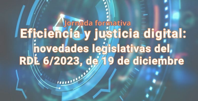 Jornada formativa │ Descubre las novedades legislativas en eficiencia y justicia digital